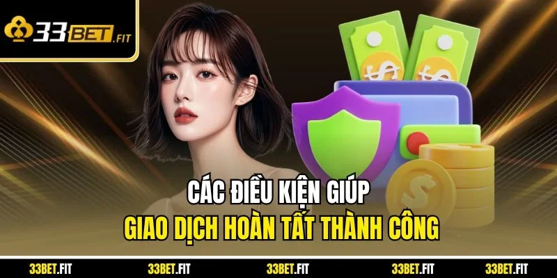 Các điều kiện giúp giao dịch hoàn tất thành công