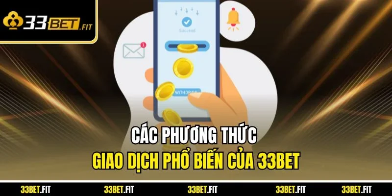 Các phương thức giao dịch phổ biến của 33BET