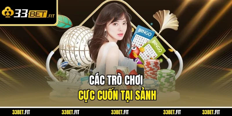 Các trò chơi cực cuốn tại sảnh