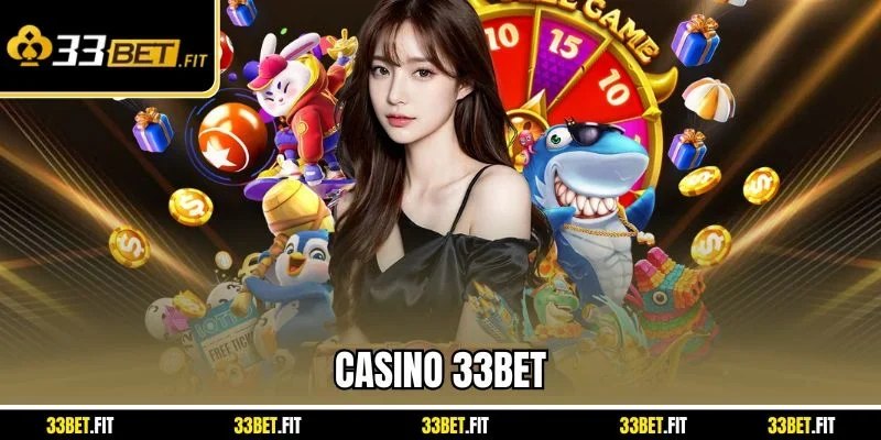  Lợi thế siêu việt khi chơi tại casino 33BET