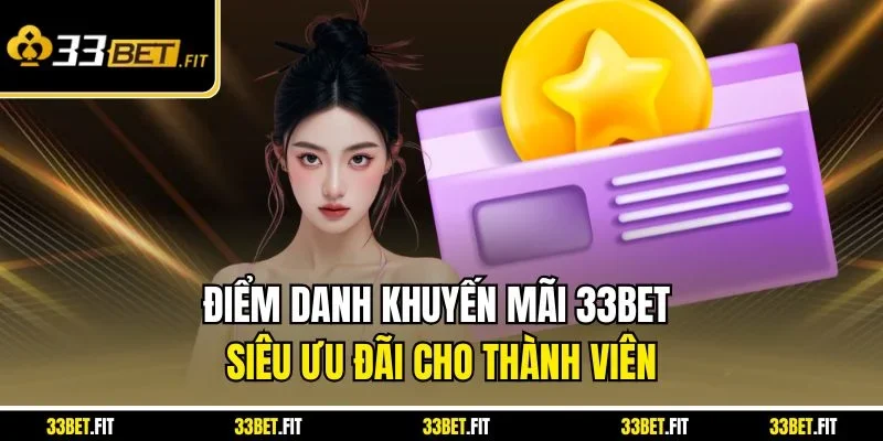 Điểm danh khuyến mãi 33BET siêu ưu đãi cho thành viên