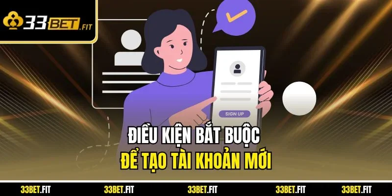 Điều kiện bắt buộc để tạo tài khoản mới