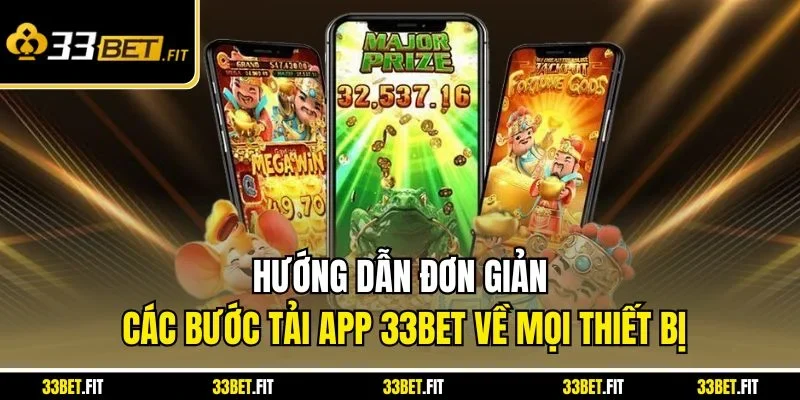 Hướng dẫn đơn giản các bước tải app 33BET về mọi thiết bị
