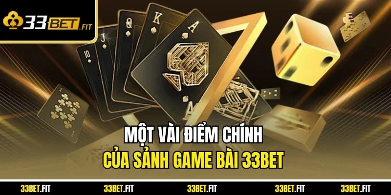 Một vài điểm chính của sảnh game bài 33BET 