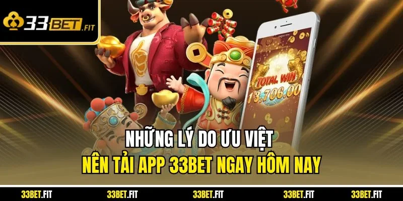 Những lý do ưu việt nên tải app 33BET ngay hôm nay