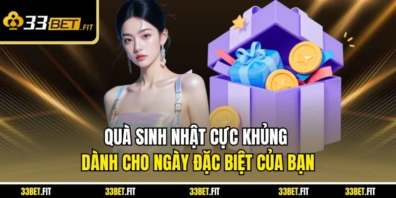 Quà sinh nhật cực khủng dành cho ngày đặc biệt của bạn