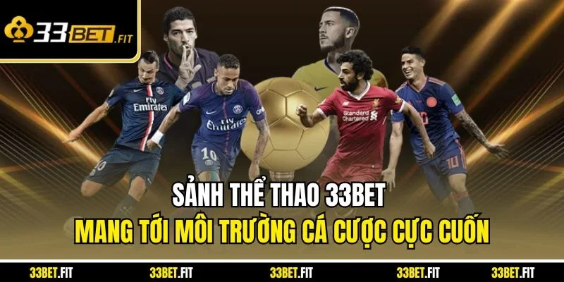 Sảnh Thể Thao 33BET mang tới môi trường cá cược cực cuốn