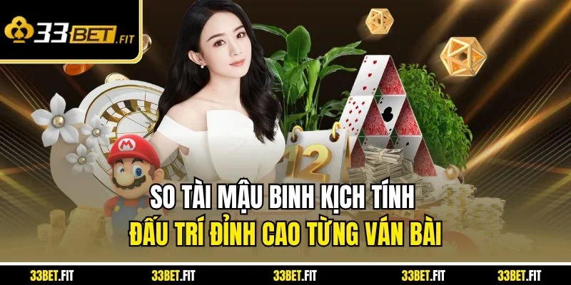 So tài Mậu Binh kịch tính đấu trí đỉnh cao từng ván bài