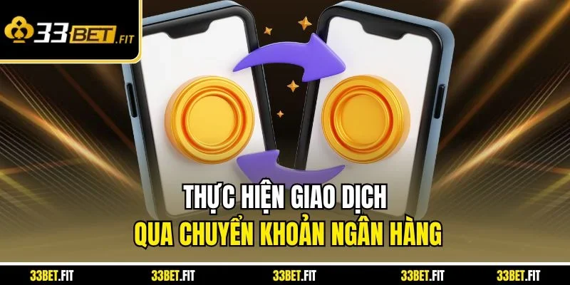 Thực hiện giao dịch qua chuyển khoản ngân hàng