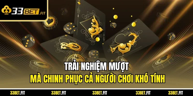 Trải nghiệm mượt mà chinh phục cả người chơi khó tính