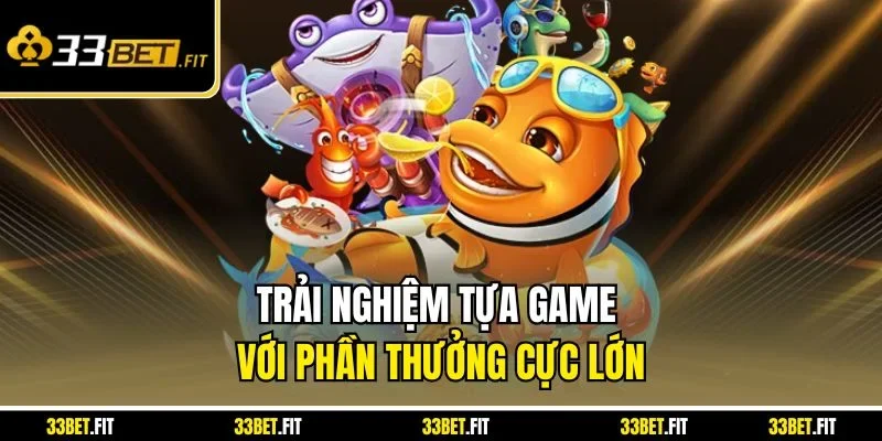 Trải nghiệm tựa game với phần thưởng cực lớn